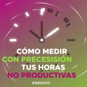 Cómo Medir con Precisión tus Horas No Productivas
