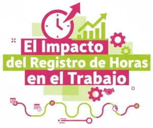 El Impacto del Registro de Horas en el Trabajo