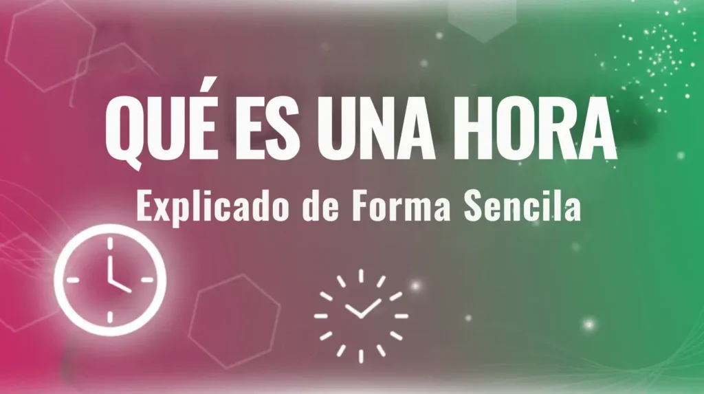 Qué es una Hora Explicado de Forma Sencilla