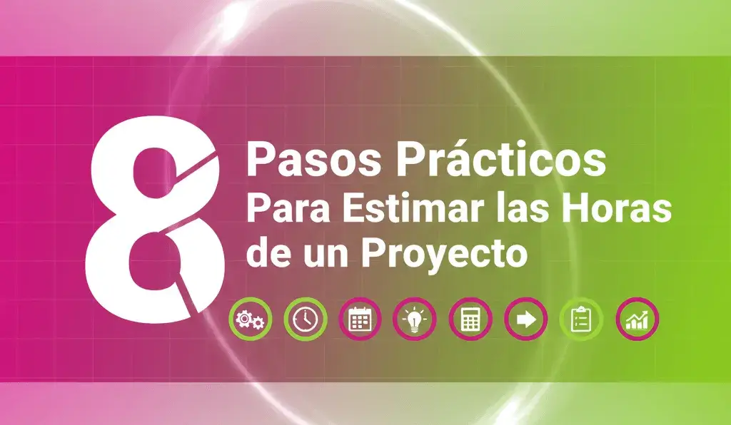 8 Pasos Prácticos Para Estimar las Horas de un Proyecto